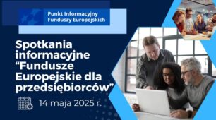 Spotkania informacyjne „Fundusze Europejskie dla przedsiębiorców”