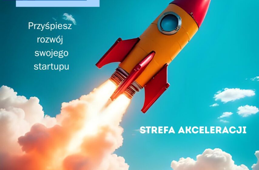 Przyspiesz rozwój swojego startupu ze „Strefą Akceleracji”.