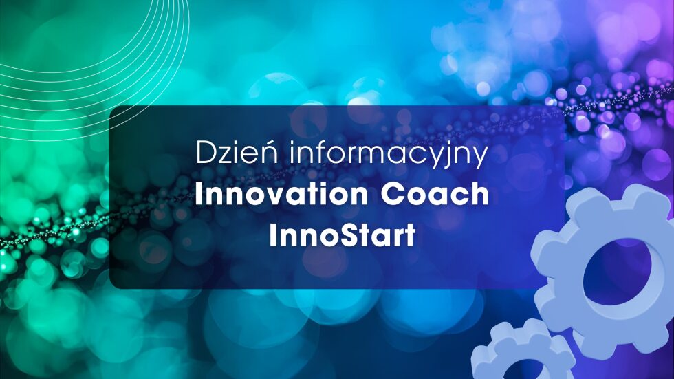 InnoStart i nowe środki dla przedsiębiorców po Innovation Coach – 6.02.2026 r. spotkanie online