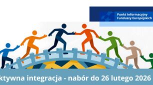 Nowy nabór. Od wykluczenia do samodzielności: kompleksowe wsparcie dla osób, rodzin i społeczności w ramach aktywnej integracji.