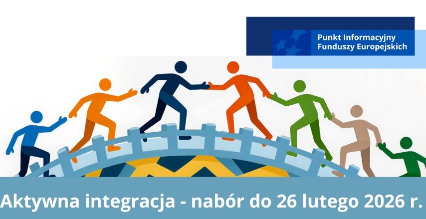 Nowy nabór. Od wykluczenia do samodzielności: kompleksowe wsparcie dla osób, rodzin i społeczności w ramach aktywnej integracji.